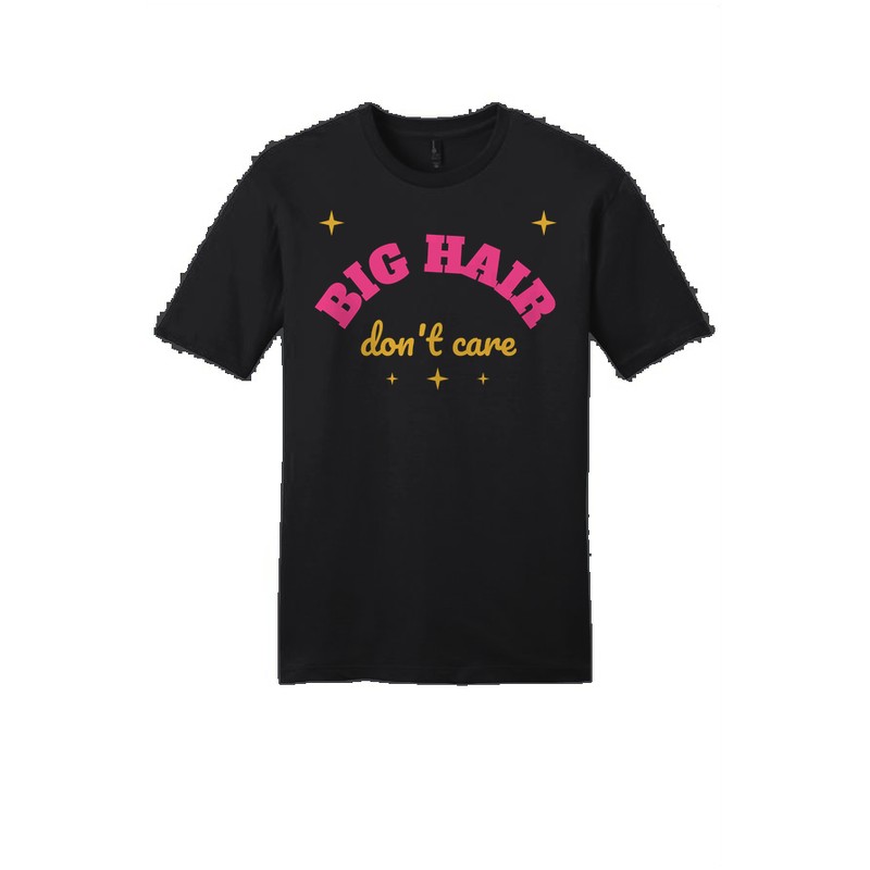 D-003 Big Hair Don’t Care — dt6000-tee black
