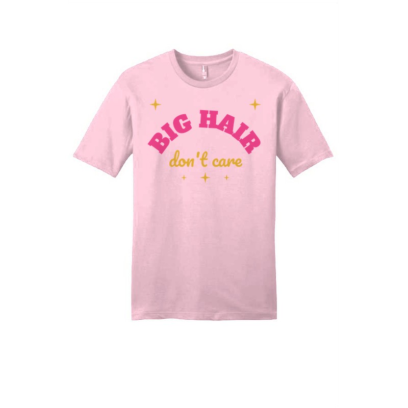 D-003 Big Hair Don’t Care — dt6000-tee lightpink