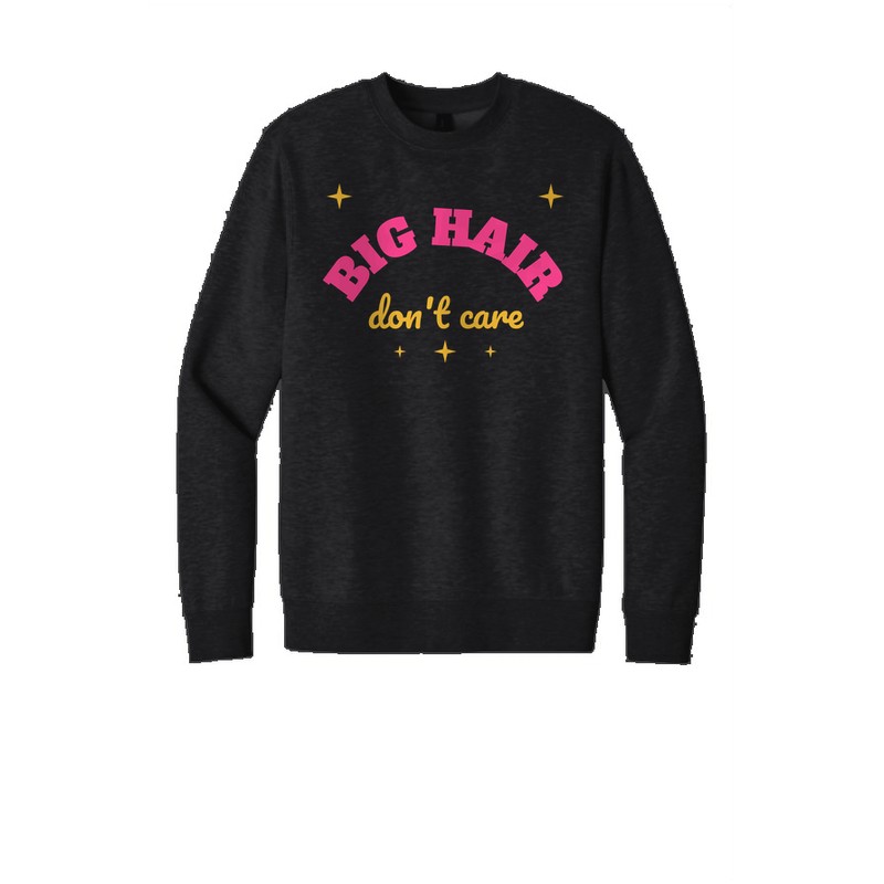 D-003 Big Hair Don’t Care — dt6104-crewneck black