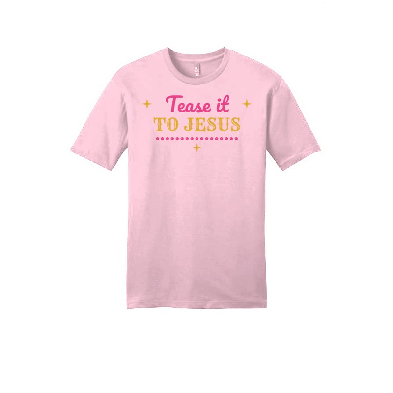 D-004 Tease It to Jesus — dt6000-tee lightpink