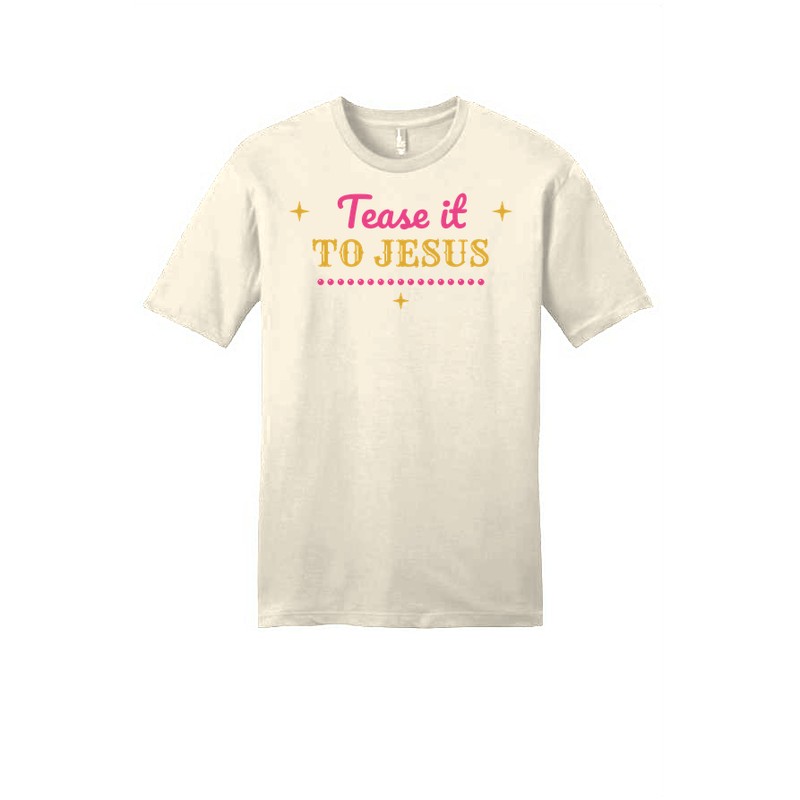 D-004 Tease It to Jesus — dt6000-tee natural