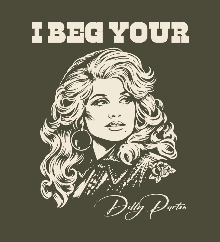 I Beg Your Parton, cream ink on heathered olive