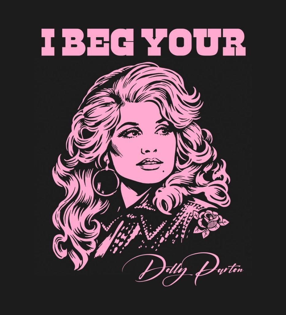 I Beg Your Parton, pink ink on black