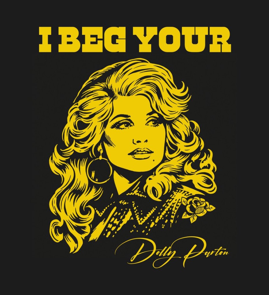 I Beg Your Parton, yellow ink on black